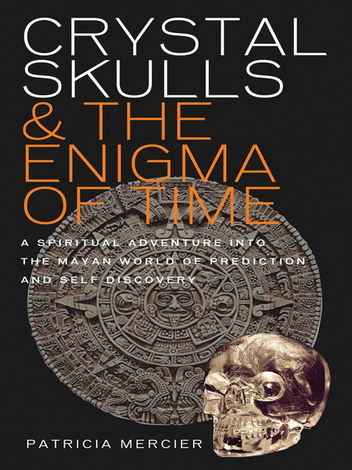 Title details for Crystal Skulls and the Enigma of Time by Patricia Mercier - Available